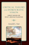 Critical Theory and Democratic Vision: Herbert Marcuse and Recent Liberation Philosophies - Arnold L. Farr