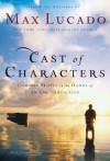 Cast of Characters: Common People in the Hands of an Uncommon God - Max Lucado