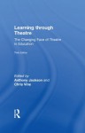 Learning Through Theatre: The Changing Face of Theatre in Education - Anthony Jackson, Chris Vine