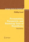 Permutation, Parametric, and Bootstrap Tests of Hypotheses - Phillip I. Good