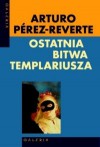 Ostatnia bitwa templariusza - Arturo Pérez-Reverte