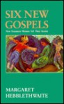 Six New Gospels: New Testament Women Tell Their Stories - Margaret Hebblethwaite