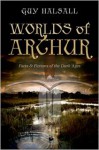 Worlds of Arthur: Facts and Fictions of the Dark Ages - Guy Halsall