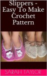 Slippers - Easy To Make Crochet Pattern - Sarah Taylor