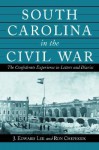 South Carolina in the Civil War: The Confederate Experience in Letters and Diaries - Ron Chepesiuk