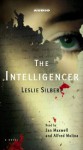 The Intelligencer : A Novel - Leslie Silbert