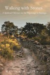 Walking With Stones: A Spiritual Odyssey on the Pilgrimage to Santiago - William S. Schmidt