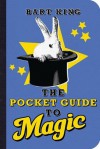 The Pocket Guide to Magic - Bart King