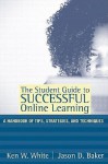 The Student Guide to Successful Online Learning: A Handbook of Tips, Strategies, and Techniques - Patricia Baker