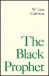 The Black Prophet: A Tale of the Irish Famine 1847 - William Carleton