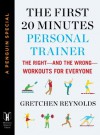 The First 20 Minutes Personal Trainer: The Right—and the Wrong—Workouts for Everyone (A Penguin Special from Hudson Street Press) (e-Initial) - Gretchen Reynolds