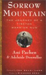 Sorrow Mountain: The Journey of a Tibetan Warrior Nun - Ani Pachen;Adelaide Donnelley;Richard Gere