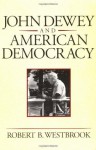 John Dewey and American Democracy - Robert B. Westbrook