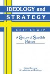 Ideology and Strategy: A Century of Swedish Politics - Leif Lewin