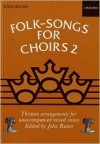 Folk Songs for Choirs: Book 2: Thirteen Arrangements for Unaccompanied Mixed Voices, All from the British Isles - John Rutter