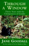 Through a Window: My Thirty Years with the Chimpanzees of Gombe - Jane Goodall