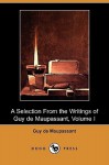 A Selection from the Writings of Guy de Maupassant - Volume I (Dodo Press) - Guy de Maupassant, Robert Arnot, Paul Bourget