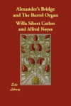 Alexander's Bridge , The Barrel Organ - Willa Cather, Alfred Noyes