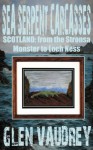 Sea Serpent Carcasses: Scotland - from The Stronsa Monster to Loch Ness - Glen Vaudrey