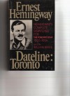 Dateline Toronto: The Complete Toronto Star Dispatches 1920-24 - Ernest Hemingway, William White