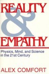 Reality and Empathy: Physics, Mind, and Science in the 21st Century - Alex Comfort