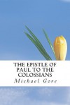 The Epistle of Paul to the Colossians - Michael Gore