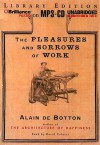 The Pleasures and Sorrows of Work - Alain de Botton, David Colacci