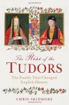 The Rise of the Tudors: The Family That Changed English History - Chris Skidmore