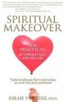 Spiritual Makeover: Ten Practices for Falling in Love with Your Life - Sirah Vettese