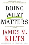 Doing What Matters: How to Get Results That Make a Difference - The Revolutionary Old-School Approach - James M. Kilts, John F. Manfredi, Robert Lorber