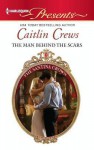 The Man Behind the Scars - Caitlin Crews