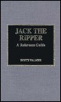 Jack the Ripper: A Reference Guide - Scott Palmer