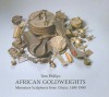 African Goldweights: Miniature Sculptures from Ghana 1400-1900 - Tom Phillips