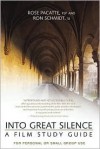 Into Great Silence: A Film Study Guide: For Personal or Small Group Use - Rose Pacatte, Ron Schmidt