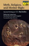 Myth, Religion, and Mother Right: Selected Writings of J.J. Bachofen - Johann Jakob Bachofen, Ralph Manheim