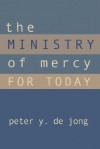 The Ministry of Mercy for Today - Peter Y. De Jong