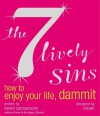 The 7 Lively Sins: How to Enjoy Your Life, Dammit - Karen Salmansohn