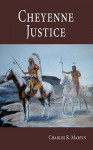 Cheyenne Justice - Charles R. Martin