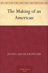 The Making of an American - Jacob A. (Jacob August) Riis