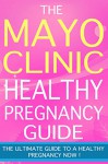 Pregnancy : The Mayo Clinic Healthy Pregnancy Guide, Tips And Facts For A Healthy Pregnancy. - Month by Month Pregnancy Guide, Mayo Clinic Healthy Pregnancy, Pregnancy Book -- - Alice Hamilton