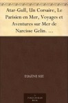 Atar-Gull, Un Corsaire, Le Parisien en Mer, Voyages et Aventures sur Mer de Narcisse Gelin. romans maritimes - Eugène Sue