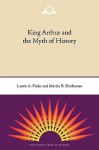 King Arthur and the Myth of History - Laurie A. Finke, Martin B. Shichtman