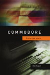 Commodore: The Amiga Years - Brian Bagnall