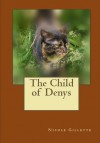 The Child of Denys - Nicole Gillette