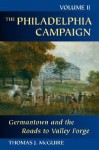 The Philadelphia Campaign: Volume Two: Germantown and the Roads to Valley Forge (Philadelphia Campaign) - Thomas J. McGuire