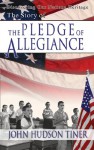 The Story of the Pledge of Allegiance (Discovering Our Nation's Heritage) - John Hudson Tiner