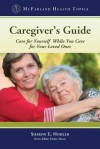 Caregiver's Guide: Care for Yourself While You Care for Your Loved Ones - Sharon E. Hohler, Elaine A. Moore