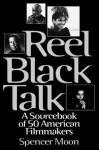 Reel Black Talk: A Sourcebook of 50 American Filmmakers - Spencer Moon, Linda Allen