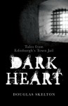 Dark Heart: Tales from Edinburgh's Town Jail - Douglas Skelton