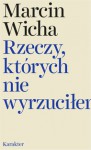 Rzeczy, których nie wyrzuciłem - Marcin Wicha